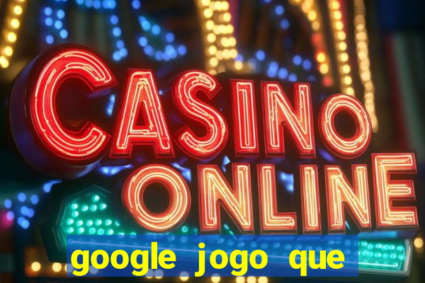 google jogo que ganha dinheiro de verdade